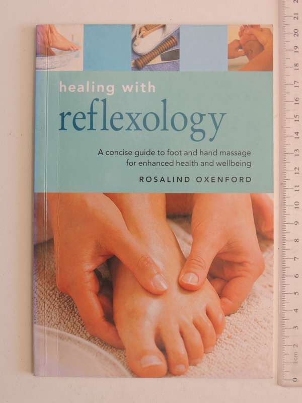 Healing With Reflexology, Guide/Foot & Hand Massage /Enhanced Health & Wellbeing - Rosalind Oxenford