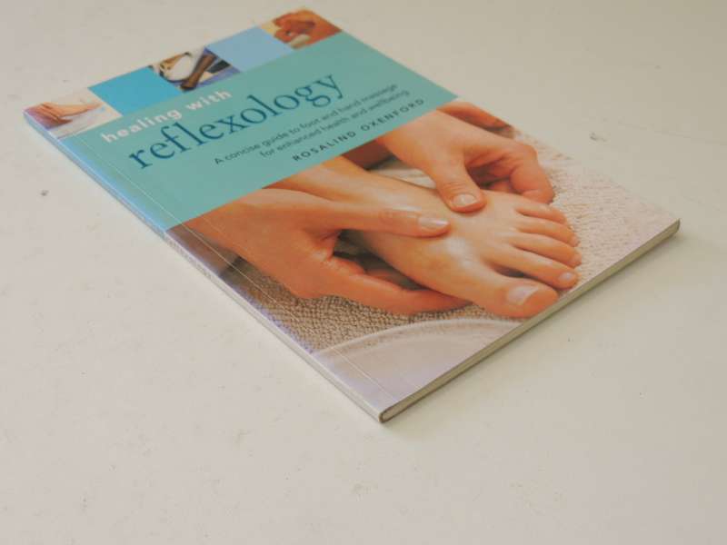 Healing With Reflexology, Guide/Foot & Hand Massage /Enhanced Health & Wellbeing - Rosalind Oxenford