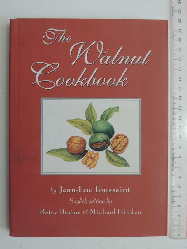 The Walnut Cookbook- Jean-Luc Toussaint, Betsy Draine, M Hinden