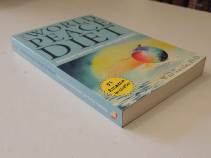 The World Peace Diet, Eating for Spiriual  Health and Socail Harmony - Will Tuttle