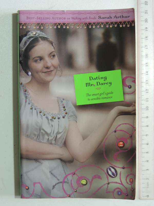 Dating Mr. Darcy - The Smart Girl's Guide To Sensible Romance - Sarah Arthur