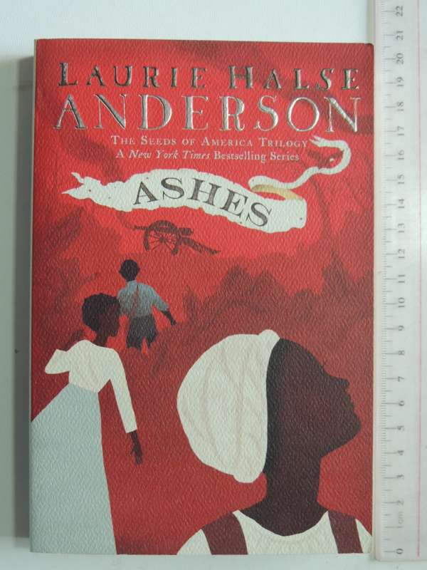 Ashes - The Seeds Of America Trilogy Vol 3- Laurie Halse Anderson