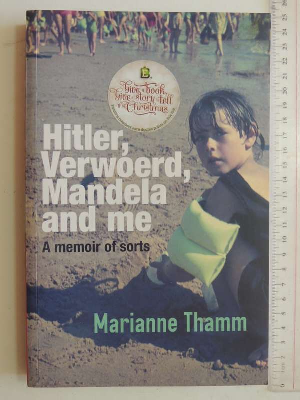 Hitler, Verwoerd, Mandela and me, A Memoir of Sorts - Marianne Thamm