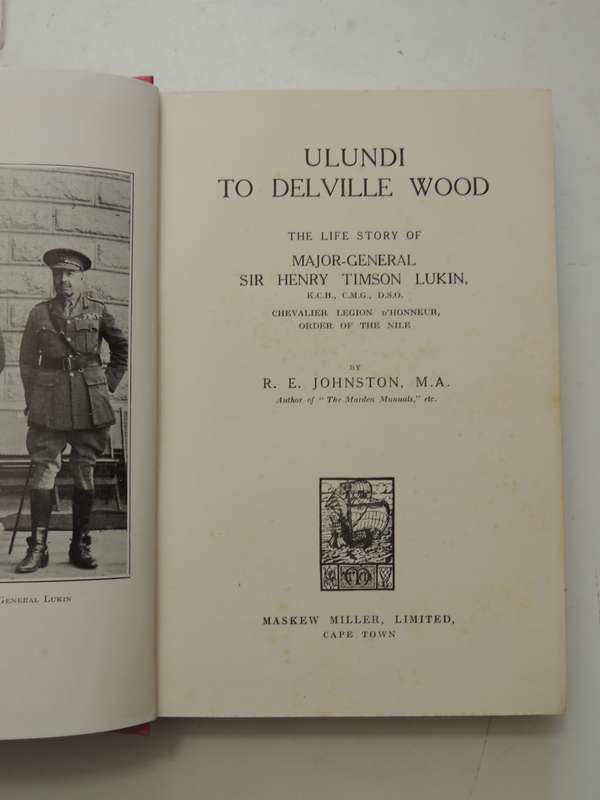 Ulundi To Delville Wood: The Life Story Of Major-General Sir Henry Timson Lukin - R.E. Johnston