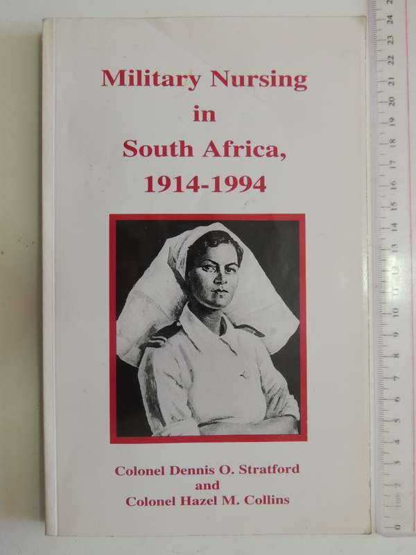 Military Nursing In South Africa, 1914-1994  Col. Dennis O. Stratford & Col. Hazel M. Collins