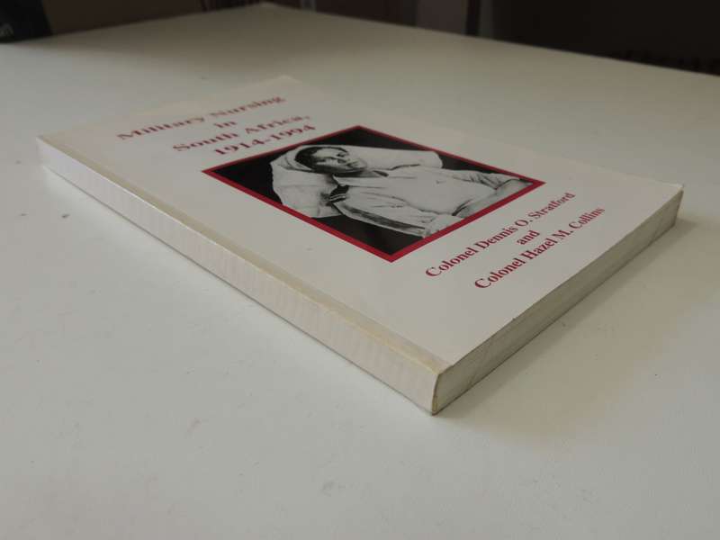 Military Nursing In South Africa, 1914-1994  Col. Dennis O. Stratford & Col. Hazel M. Collins