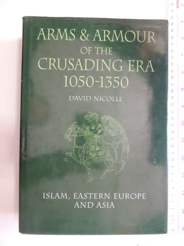 Arms & Armour Of The Crusading Era 1050-1350 - Islam,Eastern Europe & Asia   David Nicolle