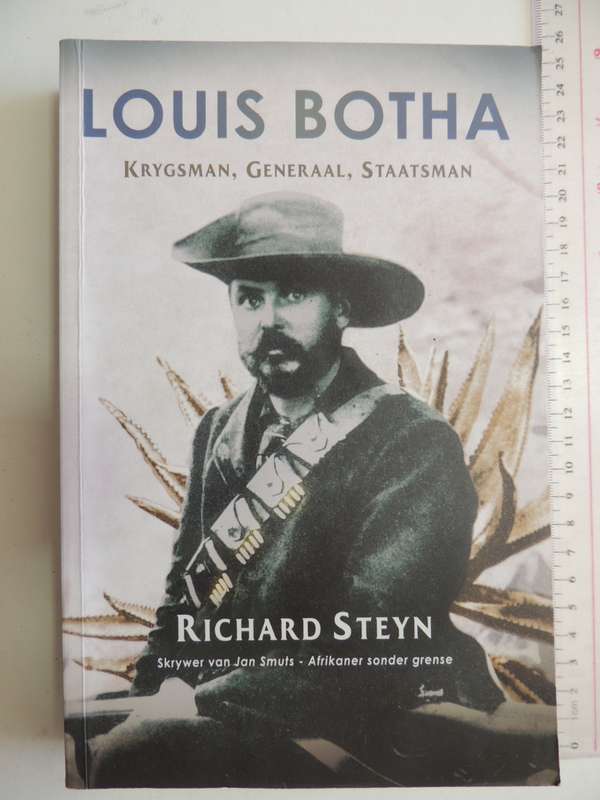 Louis Botha - Krygsman, Generaal, Staatsman  Richard Steyn
