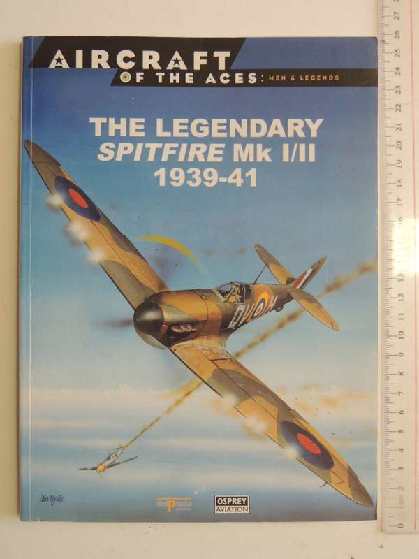 The Legendary Spitfire Mk I/II 1939-41 - Osprey Aircraft Of The Aces Vol 1