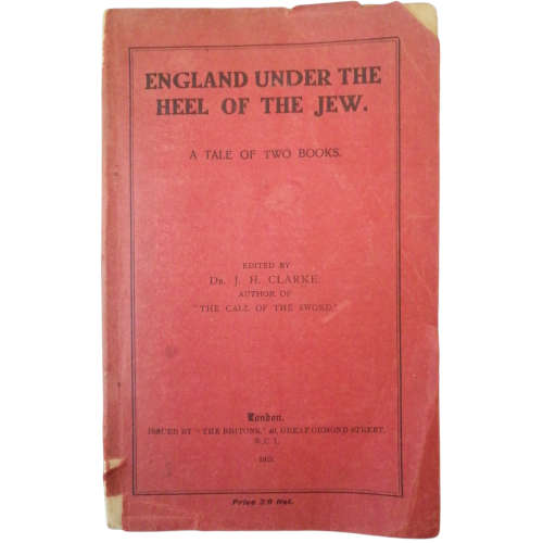 England Under The Heel Of The Jew- A Tale Of Two Books edited by Dr. J. H. Clarke 1921 Softcover