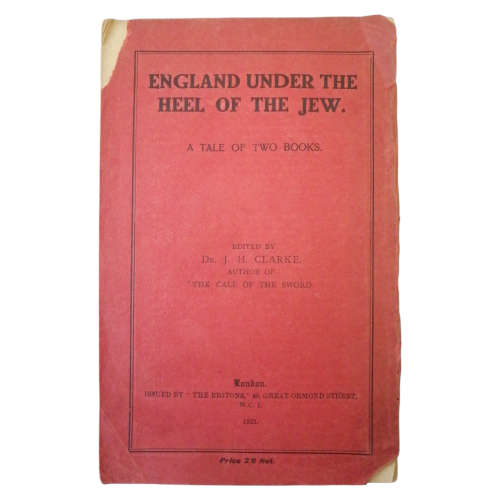 England Under The Heel Of The Jew- A Tale Of Two Books edited by Dr. J. H. Clarke 1921 Softcover
