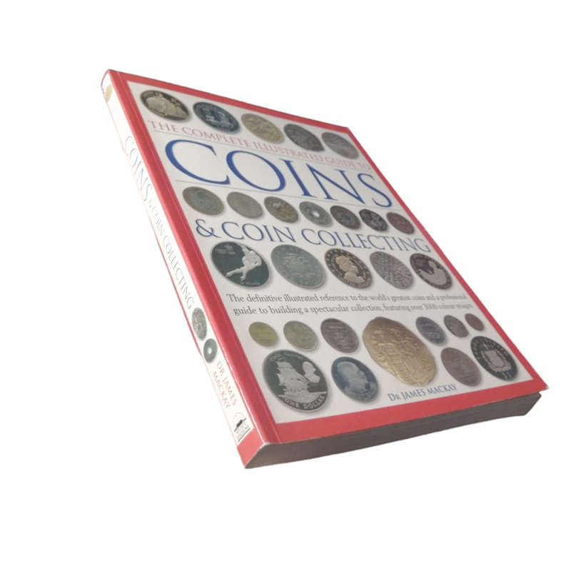 2006 The Complete Illustrated Guide To Coins And Coin Collecting by Dr. James Mackay Softcover