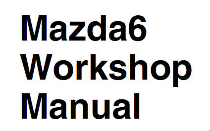 Mazda6 Workshop Manual EBOOK