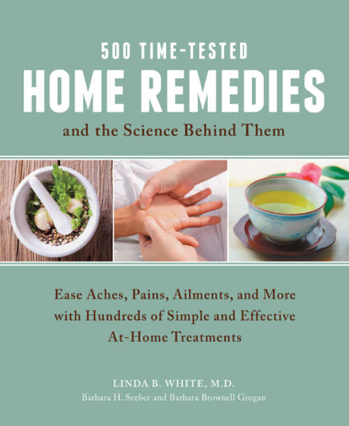 500 Time-Tested Home Remedies and the Science Behind Them