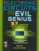 Electronic Circuits for the Evil Genius: 57 Lessons with Projects