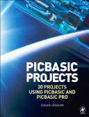 PIC BASIC projects [electronic resource]: 30 projects using PIC BASIC and PIC BASIC PRO Dogan Ibrahi