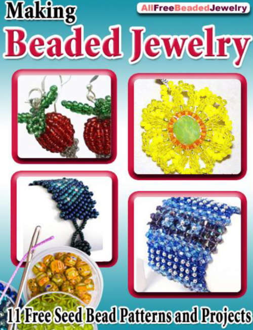 Making Beaded Jewelry 11 Free Seed Bead Patterns and Projects EBOOK