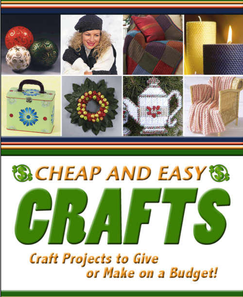 Cheap and Easy Crafts Craft Projects to Give or Make on a Budget EBOOK
