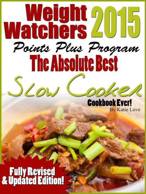 Weight Watchers 2015 The Absolutely Best Points Plus Slow Cooker Cookbook Ever!EBOOK