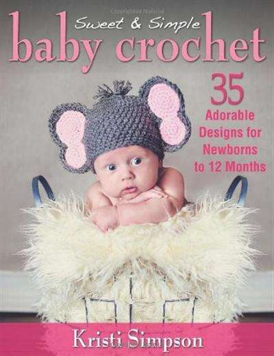 Sweet & Simple Baby Crochet 35 Adorable Designs for Newborns to 12 Months EBOOK
