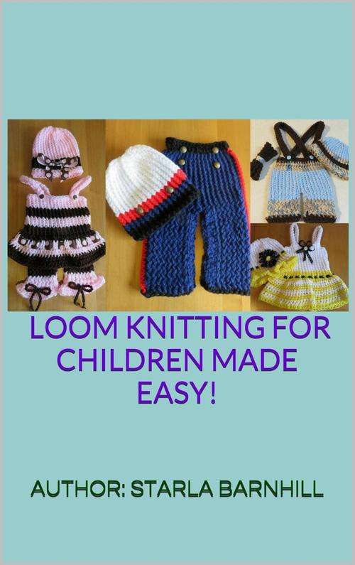 Loom Knitting For Children Made Easy!- EBOOK