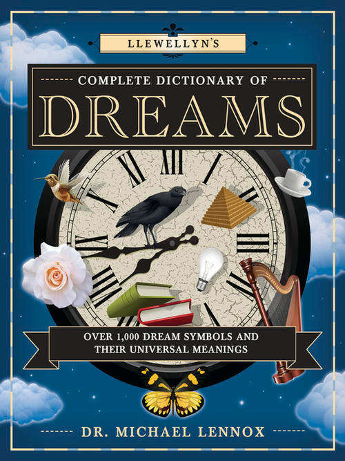 Complete Dictionary of Dreams Over 1,000 Dream Symbols and Their Universal Meanings EBOOK