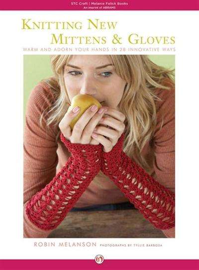 Knitting New Mittens and Gloves  Warm and Adorn Your Hands in 28 Innovative Ways EBOOK