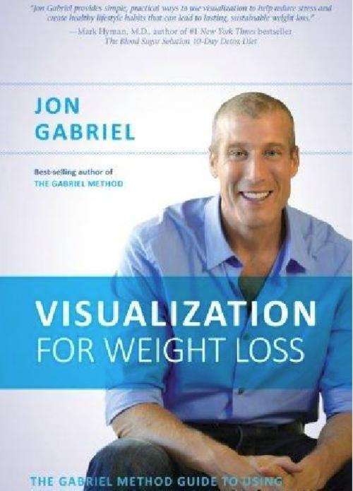 Visualization for Weight Loss The Gabriel Method Guide to Using Your Mind to Transform Your Bo EBOOK