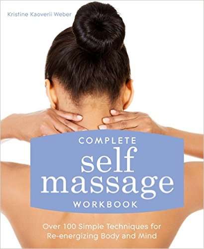 Complete Self Massage Workbook Over 100 Simple Techniques for Re-Energizing Body and Mind- EBOOK
