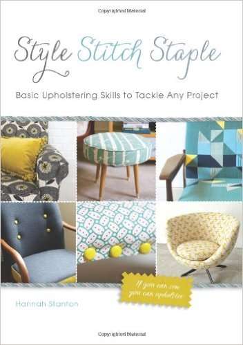 Style, Stitch, Staple Basic Upholstering Skills to Tackle Any Project EBOOK