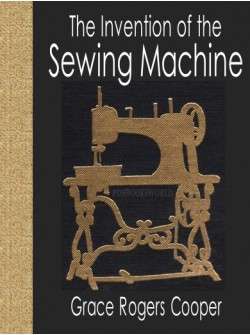 The Invention of the Sewing Machine EBOOK (Free download)