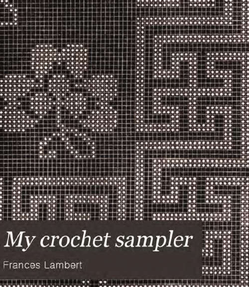 My crochet sampler Mrs  Lambert 1847 Say hello to the old!!! EBOOK (Free download)