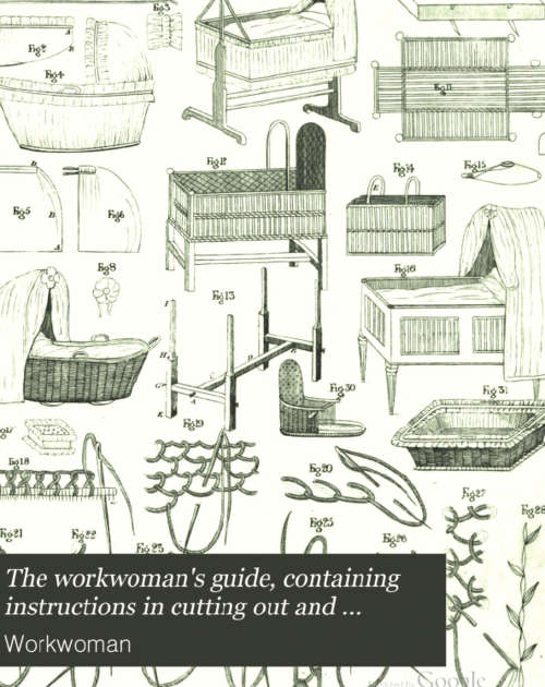 The workwomans guide containing instructions in cutting out 1840 EBOOK (Free download)