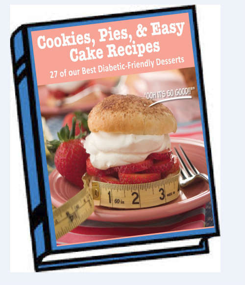 Cookies Pies  Easy Cake Recipes 27 of our Best Diabetic-Friendly Desserts EBOOK