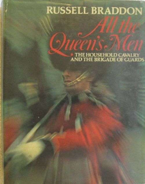 All the Queen's Men: Household Cavalry and the Bridade of Guards - Russell Braddon - 1977