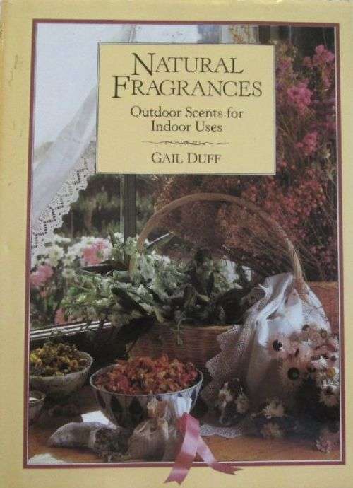 Natural Fragrances - Outdoor Scents for Indoor Uses - Gail Duff