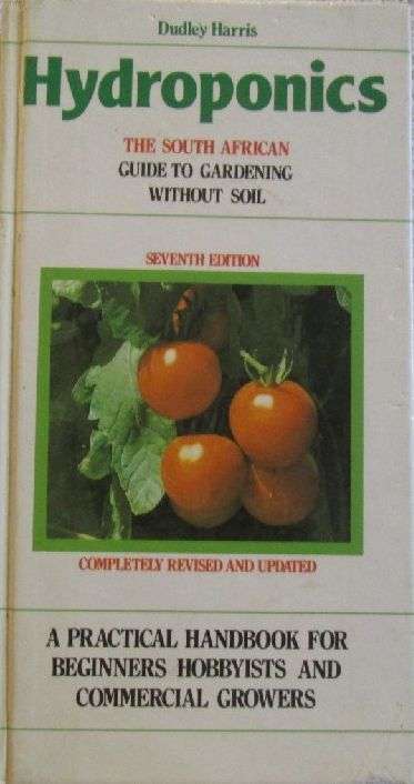 Hydroponics - The South African Guide to Gardening Without Soil - Dudley Harris