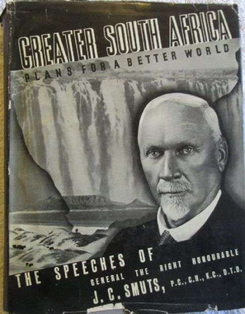 Greater South Africa - The Speeches of Gen. The Right Hon. J.C. Smuts, P.C., C.H., K.C, D.T.D.