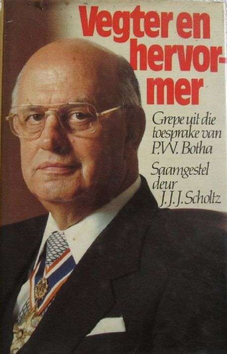Vegter en Hervormer Grepe uit die Toesprake van PW Botha Saamgestel deur J. J. J. Scholtz