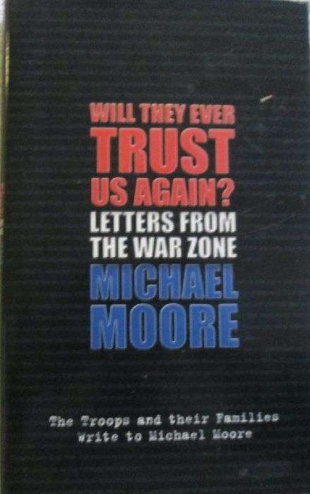 Will They Ever Trust Us Again? - Letters From the War Zone - Michael Moore
