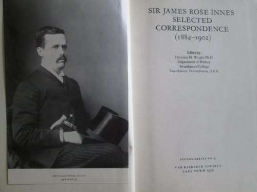Sir James Rose Innes Selected Correspondence 1884 - 1902 Edited by Harrison M. Wright
