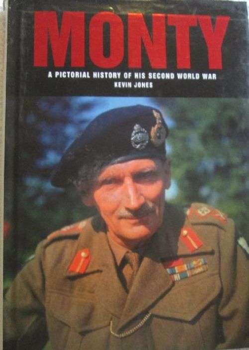 Monty - A Pictorial History of His Second World War - Kevin Jones