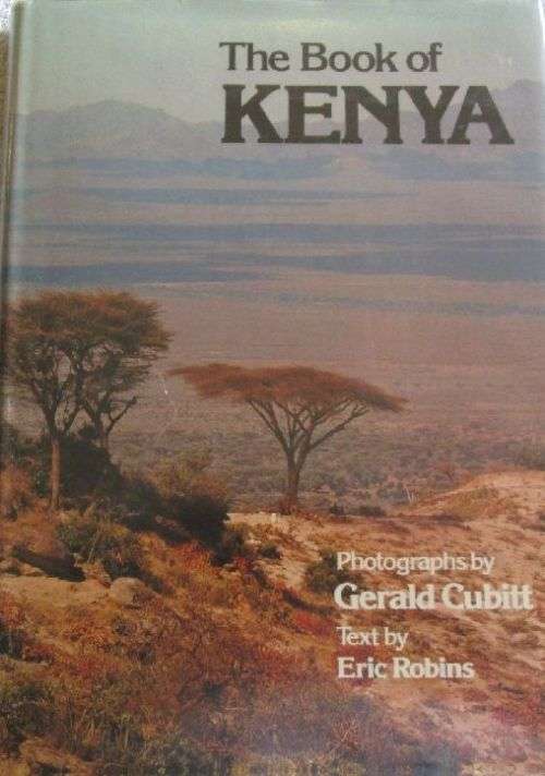 The Book of Kenya - Photographs by Gerald Cubitt Text by Eric Robins