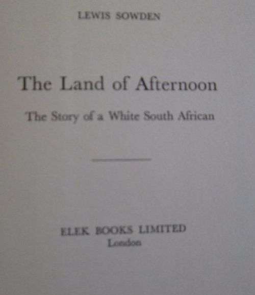 The Land of Afternoon - The Story of a White South African - Lewis Sowden