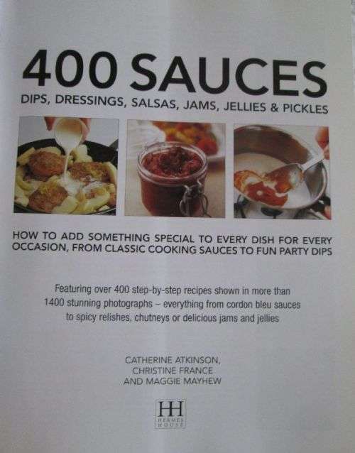 400 Sauces, Dips, Dressings, Salsas, James, Jellies & Pickles