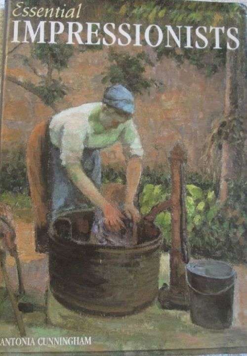 Essential Impressionists - Antonia Cunningham