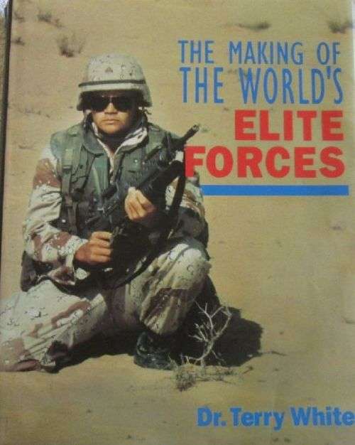 The Making of the World`s Elite Forces - Dr. Terry White - Hardcover - 192 pages