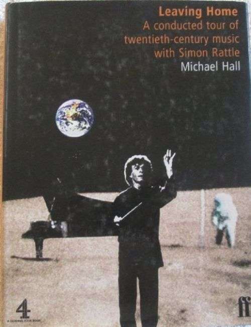 Leaving Home - A Conducted Tour of Twentieth-Century Music with Simon Rattle - Michael Hall - 288 pg