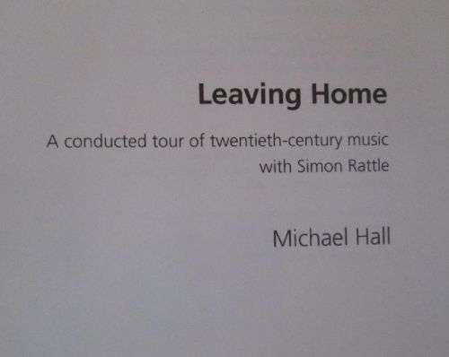 Leaving Home - A Conducted Tour of Twentieth-Century Music with Simon Rattle - Michael Hall - 288 pg