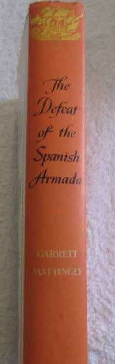 The Defeat of the Spanish Armada - Garrett Mattingly